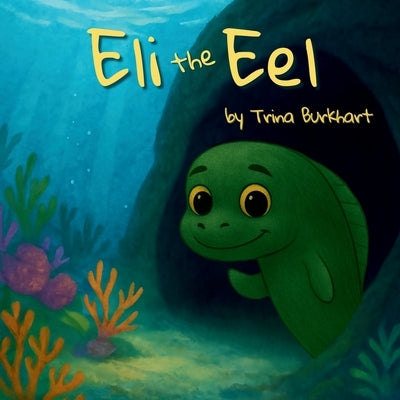 Eli the Eel by Burkhart, Trina