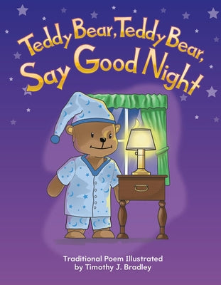 Teddy Bear, Teddy Bear, Say Good Night by Bradley, Timothy J.