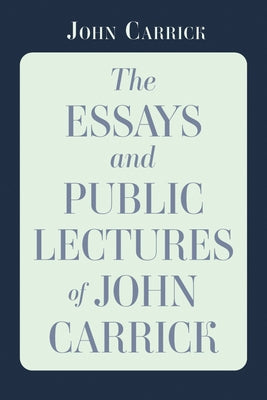 The Essays and Public Lectures of John Carrick by Carrick, John
