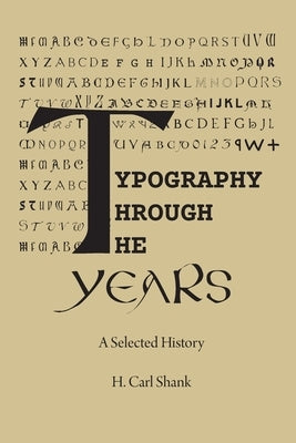 Typography Through The Years: A Selected History by Shank, Carl