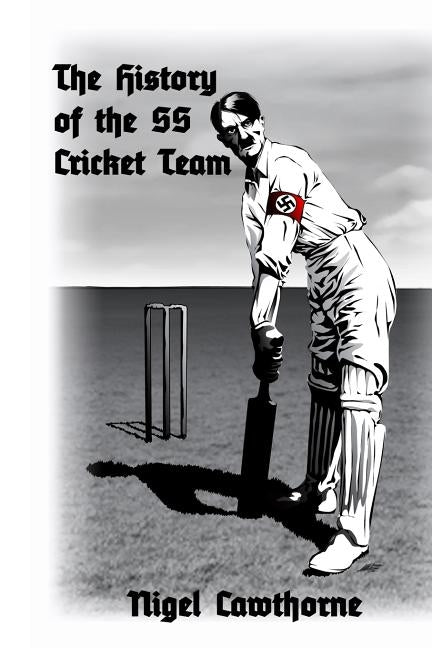 The History of the SS Cricket Team by Cawthorne, Nigel