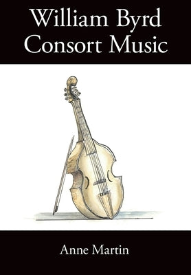 William Byrd, Consort Music by Martin, Anne