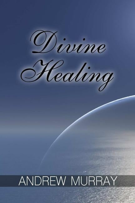 Divine Healing by Murray, Andrew