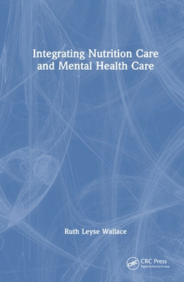 Integrating Nutrition Into Mental Health Care by Leyse Wallace, Ruth