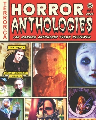 Horror Anthologies 2023: 148 Horror Anthology Films Reviewed by Hutchison, Steve