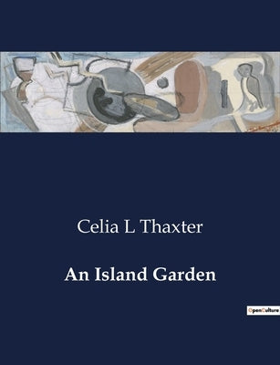 An Island Garden by Thaxter, Celia L.