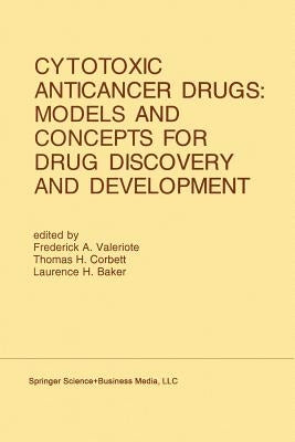 Cytotoxic Anticancer Drugs: Models and Concepts for Drug Discovery and Development: Proceedings of the Twenty-Second Annual Cancer Symposium Detroit, by Valeriote, Frederick A.