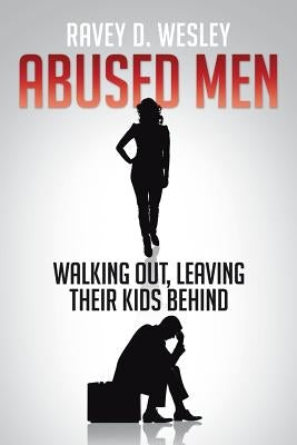 Abused Men Walking Out, Leaving Their Kids Behind by Wesley, Ravey D.
