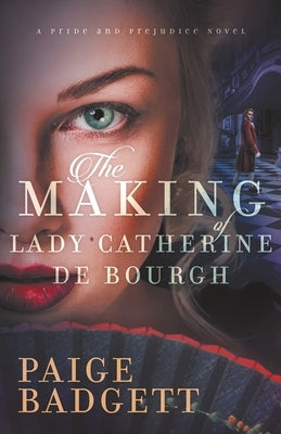 The Making of Lady Catherine de Bourgh by Badgett, Paige