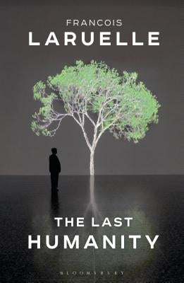 The Last Humanity: The New Ecological Science by Laruelle, Francois