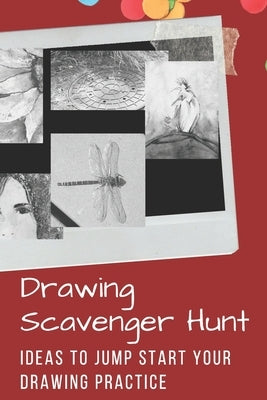 Drawing Scavenger Hunt #1: Practice your drawings skills with easy to follow prompts by Charest, Doris