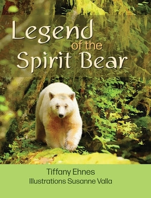 Legend of the Spirit Bear: Story of the Endangered Spirit Bear for Ages 6 to 8 by Ehnes, Tiffany