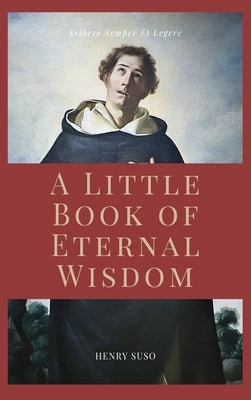 A Little Book of Eternal Wisdom: Easy to Read Layout by Suso, Henry