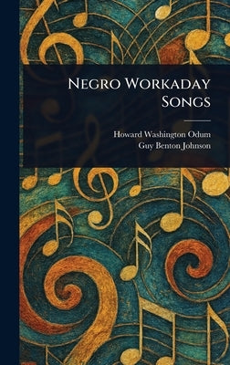 Negro Workaday Songs by Odum, Howard Washington