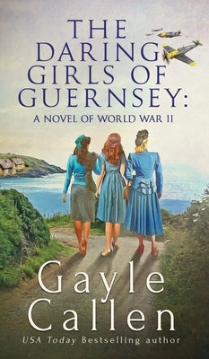The Daring Girls of Guernsey by Callen, Gayle