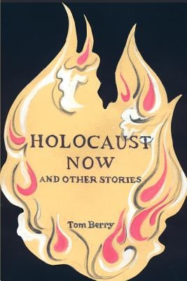 Holocaust Now: And Other Stories by Berry, Tom