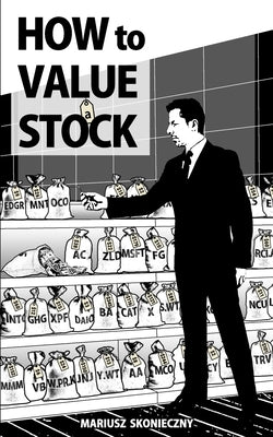 How to Value a Stock: A Guide to Valuing Publicly Traded Companies by Skonieczny, Mariusz