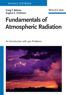 Fundamentals of Atmospheric Radiation: An Introduction with 400 Problems by Bohren, Craig F.