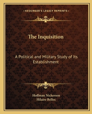 The Inquisition: A Political and Military Study of Its Establishment by Nickerson, Hoffman