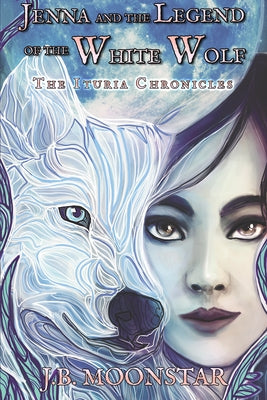 Jenna and the Legend of the White Wolf by Moonstar, J. B.
