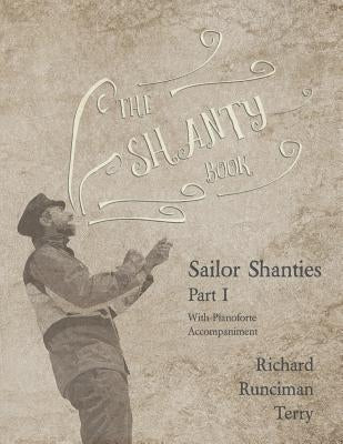 The Shanty Book - Sailor Shanties - Part I - With Pianoforte Accompaniment by Terry, Richard Runciman