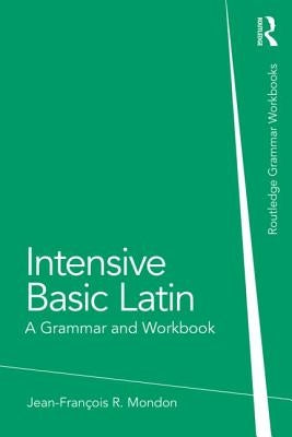 Intensive Basic Latin: A Grammar and Workbook by Mondon, Jean-François