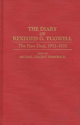 The Diary of Rexford G. Tugwell: The New Deal, 1932-1935 by Namorato, Michael