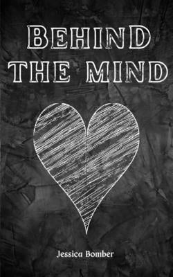 Behind the mind by Bomber, Jessica