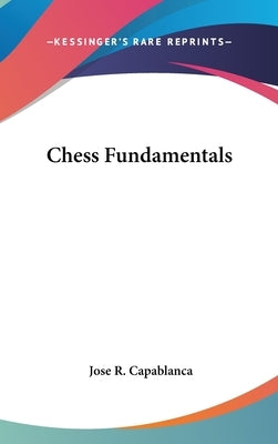 Chess Fundamentals by Capablanca, Jose R.
