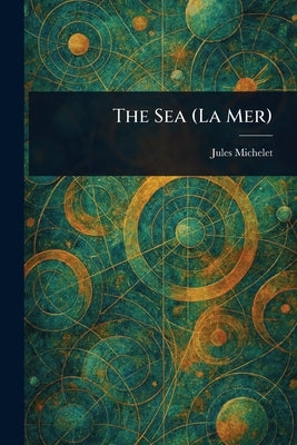 The Sea (La Mer) by Michelet, Jules
