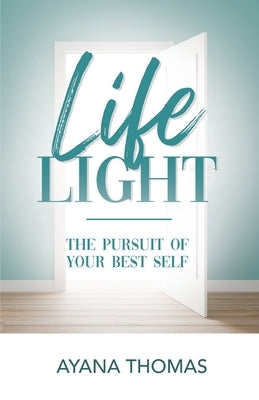 Life Light: The Pursuit of Your Best Self by Thomas, Ayana