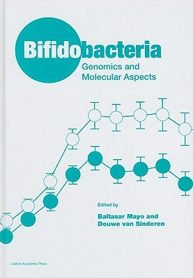 Bifidobacteria: Genomics and Molecular Aspects by Mayo, Baltasar