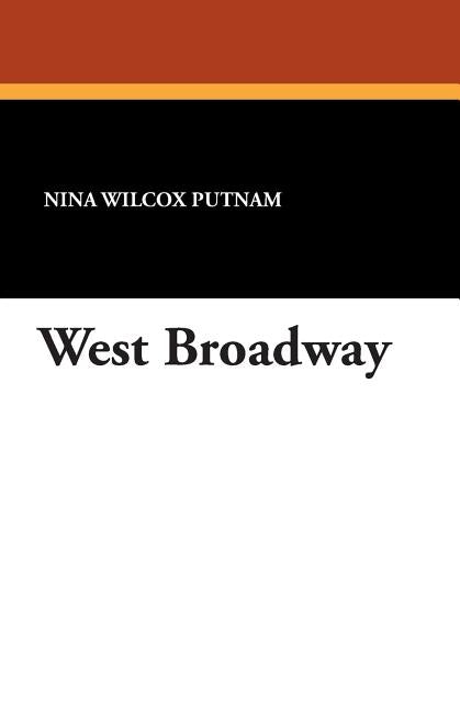 West Broadway by Putnam, Nina Wilcox