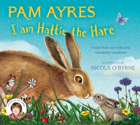 I Am Hattie the Hare: A Tale from Our Wild and Wonderful Meadows by Ayres, Pam