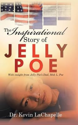 The Inspirational Story of Jelly Poe: With Insight from Jelly Poe'S Dad, Moh L. Poe by LaChapelle, Kevin