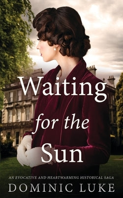 WAITING FOR THE SUN an evocative and heartwarming historical saga by Luke, Dominic