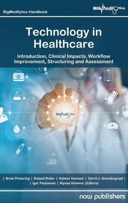 Technology in Healthcare: Introduction, Clinical Impacts, Workflow Improvement, Structuring and Assessment by Pickering, Brian