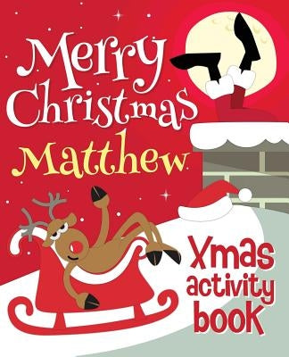 Merry Christmas Matthew - Xmas Activity Book: (Personalized Children's Activity Book) by Xmasst