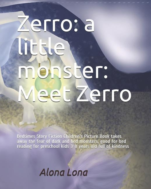 Zerro: a little monster: Meet Zerro: Bedtimes Story Fiction Children's Picture Book takes away the fear of dark and bed monst by Lona, Alona