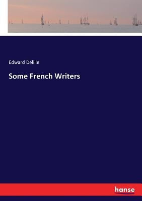 Some French Writers by Delille, Edward