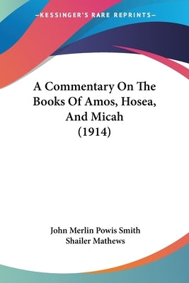 A Commentary On The Books Of Amos, Hosea, And Micah (1914) by Smith, John Merlin Powis
