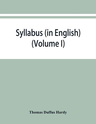 Syllabus (in English) of the documents relating to England and other kingdoms contained in the collection known as "Rymer's Foedera." (Volume I) 1066- by Duffus Hardy, Thomas