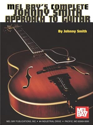 Mel Bay's Complete Johnny Smith Approach to Guitar by Smith, Johnny
