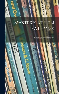 Mystery at Ten Fathoms by Hoppenstedt, Elbert M.
