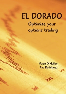 El Dorado: Optimise your Options Trading by O'Malley, Owen