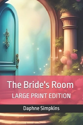 The Bride's Room: Large Print Edition by Simpkins, Daphne