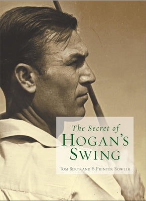 The Secret of Hogan's Swing by Bertrand, Tom