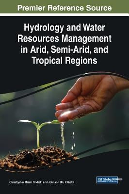 Hydrology and Water Resources Management in Arid, Semi-Arid, and Tropical Regions by Ondieki, Christopher Misati
