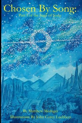 Chosen By Song: Part I of the Saga of Song by Luebbers, John Corey