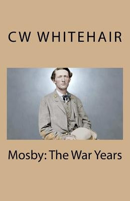 Mosby: The War Years by Whitehair, Cw